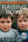 Raising boys : why boys are different - and how to help them become happy and well-balanced men / by Steve Biddulph.