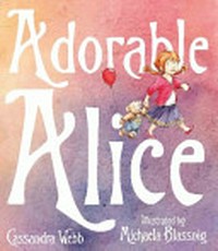 Adorable Alice / Cassandra Webb ; illustrated by Michaela Blassnig.