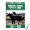 Aborigines and the 'sport of kings' : indigenous jockeys in Australian racing history / by John Maynard.