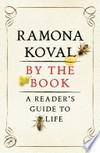 By the book : a reader's guide to life / by Ramona Koval.
