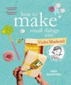How to make small things with Violet Mackerel / by Anna Branford