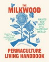 The Milkwood permaculture living handbook : habits for hope in a changing world / by Kirsten Bradley.