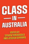 Class in Australia / edited by Steven Threadgold and Jessica Gerrard.