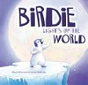 Birdie lights up the world / by Alison McLennan.