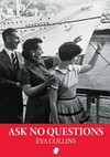 Ask no questions : (a migrant's tale) / by Eva Collins.