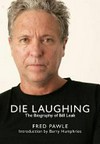 Die laughing : the biography of Bill Leak / by Fred Pawle.