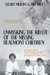 Unmasking the killer of the missing Beaumont children / by Stuart Mullins & Bill Hayes.