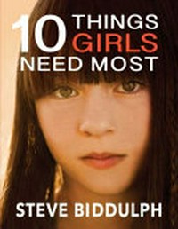 10 things girls need most / Steve Biddulph.