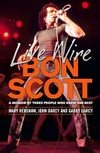 Live wire : Bon Scott : a memoir by three of the people who knew him best /