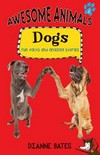 Dogs : fun facts and amazing stories / by Dianne Bates.