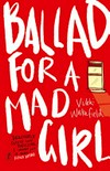 Ballad for a mad girl / by Vikki Wakefield.