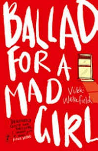 Ballad for a mad girl / by Vikki Wakefield.