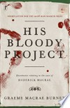 His bloody project : documents relating to the case of Roderick Macrae : a novel / by Graeme Macrae Burnet.