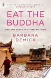 Eat the Buddha : life and death in a Tibetan town / by Barbara Demick.