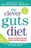 The clever guts diet / by Michael Mosley.