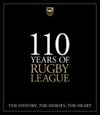 110 years of Rugby League : the history, the heroes, the heart / compiled by Martin Lenehan.