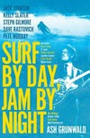 Surf by day, jam by night / by Ash Grunwald.