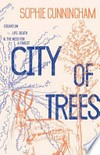 City of trees : essays on life, death & the need for a forest / by Sophie Cunningham.