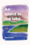 An Island in the Lake / by Bruce Nash.