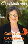Cathy goes to Canberra : doing politics differently / by Cathy McGowan.