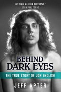 Behind dark eyes : the true story of Jon English / by Jeff Apter.
