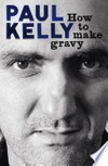 How to make gravy / Paul Kelly.