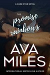 The promise of rainbows: Dare River Series, Book 4. Ava Miles.