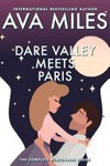 Dare valley meets paris billionaire: the complete mini-series: Dare Valley Meets Paris Series, Books 1-4. Ava Miles.