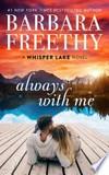 Always with me: Whisper lake, book 1. Barbara Freethy.