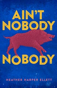 Ain't nobody nobody / by Heather Harper Ellett.