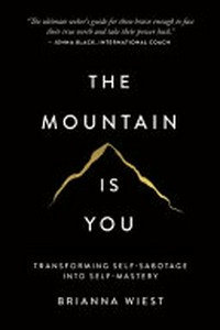 The mountain is you : transforming self-sabotage into self-mastery / Brianna Wiest.