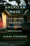American made : what happens to people when work disappears / by Farah Stockman.