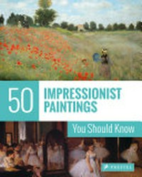 50 impressionist paintings you should know / by Ines Janet Engelmann.