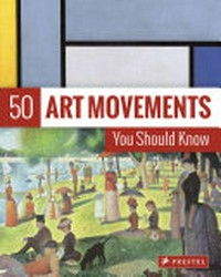 50 art movements you should know / Rosalind Ormiston.
