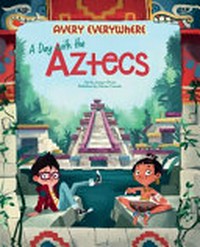 A day with the Aztecs / by Jacopo Olivieri ; illustrations by Clarissa Corradin.