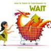 How to teach your dragon to wait / illustrations by Anna Lang