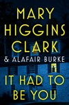 It had to be you / Mary Higgins Clark, Alafair Burke